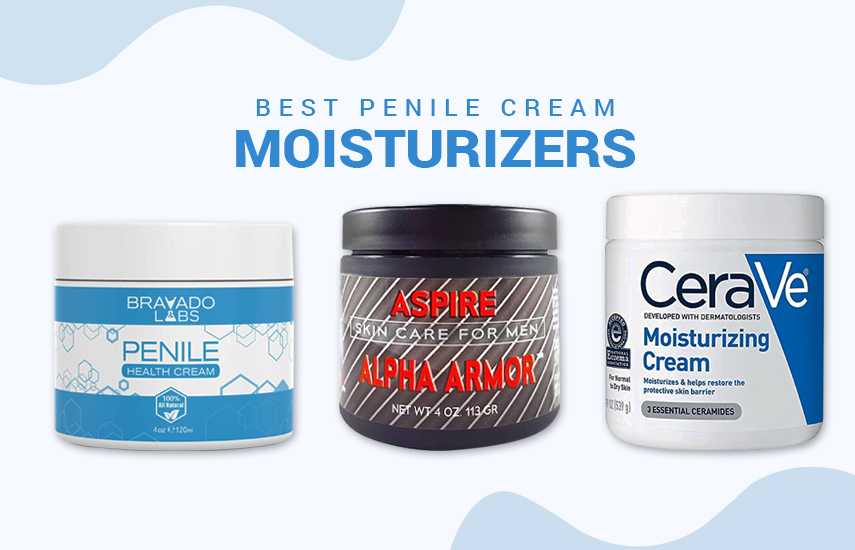 Best Penile Cream Moisturizers Top Picks By Experts