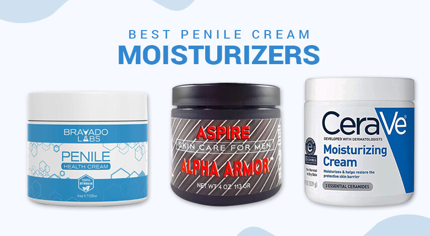 Best Penile Cream Moisturizers – Gentle and Effective for All